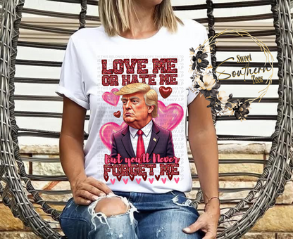 Trump- Love Me or Hate Me But You'll Never Forget Me